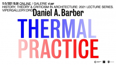 Daniel A. Barber: Thermal Practice - on-line přednáška galerie VI PER