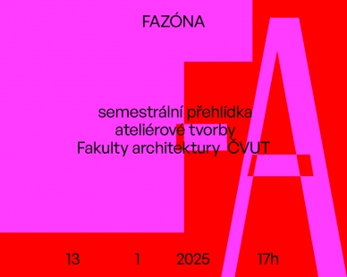 FAZÓNA - semestrální přehlídka ateliérové tvorby Fakulty architektury ČVUT