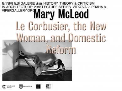 Mary McLeod: Le Corbusier, the New Woman, and Domestic Reform - Pozvánka na přednášku