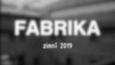 FABRIKA zimní 2018 - vernisáž studentských prací