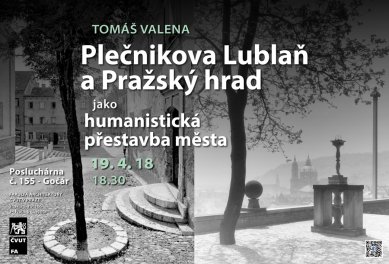Tomáš Valena : Plečnikova Lublaň a Pražský hrad jako humanistická přestavba města