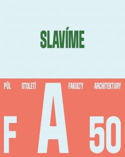 Fakulta architektury ČVUT slaví 50 let samostatné existence